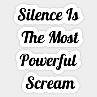 Silence Is The Most Powerful Scream Sticker